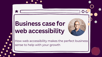 Decorative header with title "business case for web accessibility". Below it is the sub title "how web accessibility makes the perfect business sense to help with growth". A headshot of Ahmed Khalifa, a black man, smiling, wearing dark glasses and navy shirt, is beside the titles in circular frame.