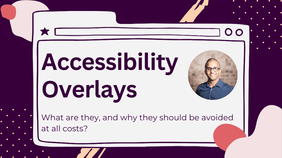 Decorative header with the title "accessibility overlays". Below it is the sub title "What are they, and why they should be avoided at all costs?". A headshot of Ahmed Khalifa, a black man, smiling, wearing dark glasses and navy shirt, is beside the titles in circular frame.