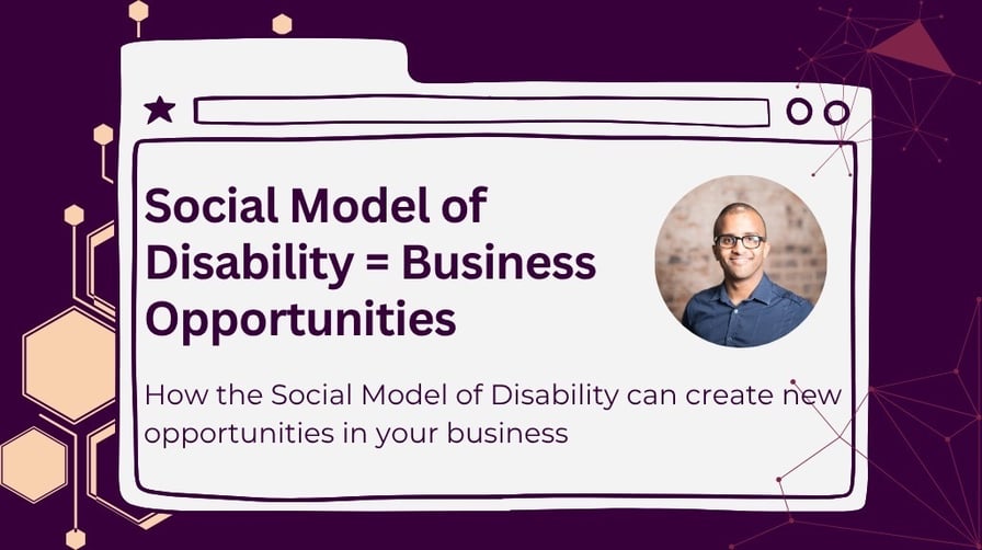 Decorative header with the title "social model of disability = business opportunity". Below it is the sub title "how the social model of disability can create new opportunities in your business". A headshot of Ahmed Khalifa, a black man is beside the titles in circular frame.